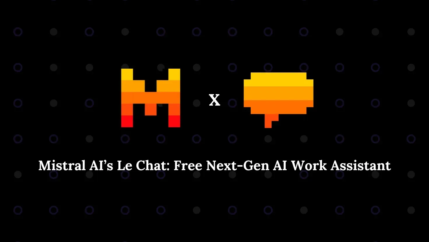 Mistral AI’s Le Chat: Free Next-Gen AI Work Assistant