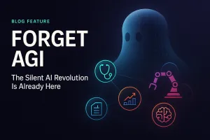 Forget AGI: The Silent AI Revolution Is Already Here