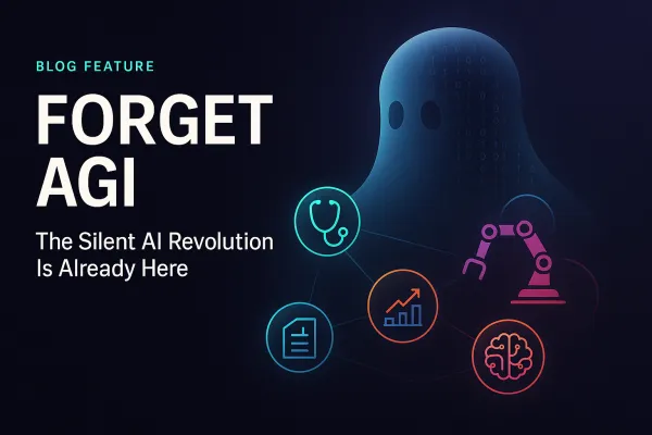 Forget AGI: The Silent AI Revolution Is Already Here